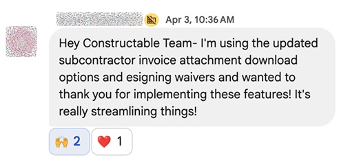 Hey Constructable Team — I’m using the updated subcontractor invoice attachment download options and esigning waivers and wanted to thank you for implementing these features! It’s really streamlining things!