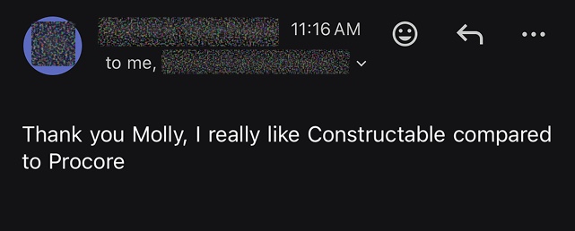 Thank you Molly, I really like Constructable compared to Procore